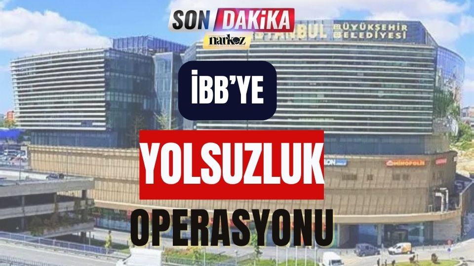 İBB'ye Yolsuzluk Operasyonu