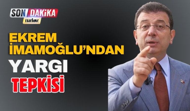 İmamoğlu’ndan Yargı Tepkisi
