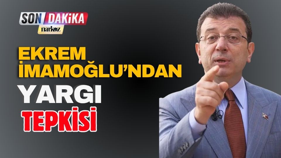 İmamoğlu’ndan Yargı Tepkisi