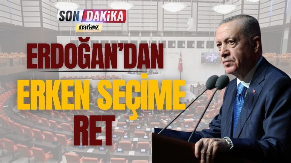 Erdoğan'dan Erken Seçime Ret