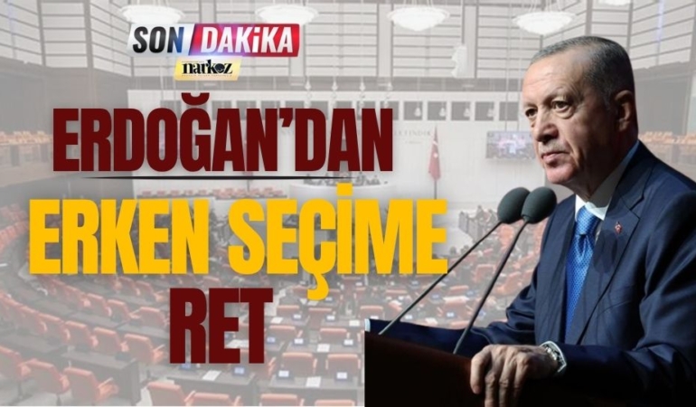 Erdoğan'dan Erken Seçime Ret