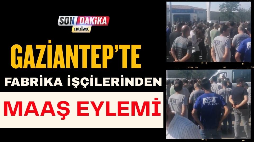 Gaziantep’te Fabrika İşçilerinden Maaş Eylemi