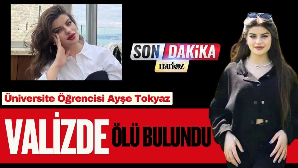 Üniversite Öğrencisi Ayşe Tokyaz Valizde Ölü Bulundu: Cinayet Zanlısı Eski Polis Çıktı