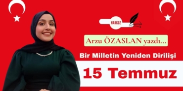 Bir Milletin Yeniden Dirilişi: 15 Temmuz