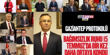 Gaziantep Protokolü: “Bağımsızlık Ruhu 15 Temmuz’da Bir Kez Daha Ortaya Kondu”