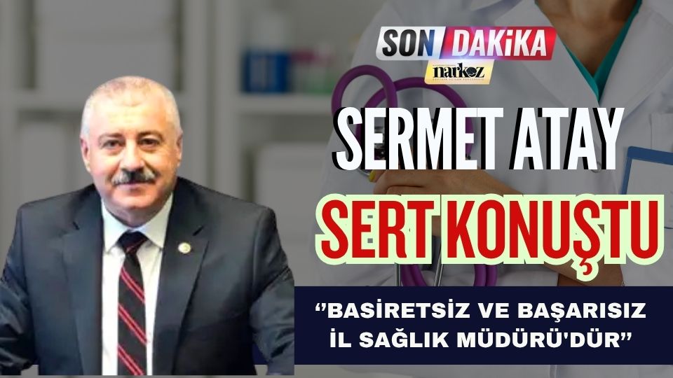 Sermet Atay’dan başhekim iddialarına yalanlama
