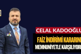 Kadooğlu: Faiz İndirimi Kararını Memnuniyetle Karşılıyoruz