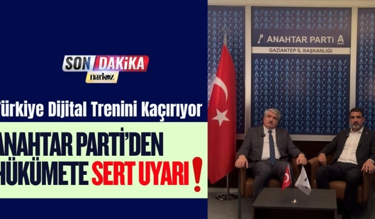 “Türkiye Dijital Trenini Kaçırıyor: Anahtar Parti’den Hükümete Sert Uyarı!”