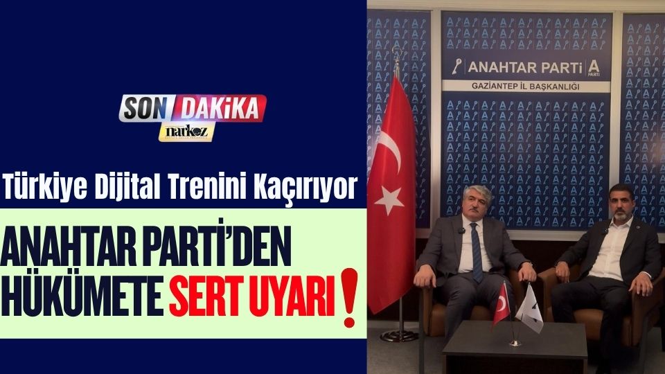 “Türkiye Dijital Trenini Kaçırıyor: Anahtar Parti’den Hükümete Sert Uyarı!”