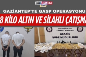 Gaziantep’te Gasp Operasyonu: 18 Kilo Altın ve Silahlı Çatışma