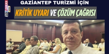 Gaziantep Turizmi İçin Kritik Uyarı ve Çözüm Çağrısı