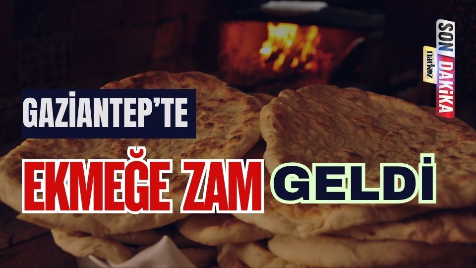 Gaziantep'te Ekmeğe Zam Geldi