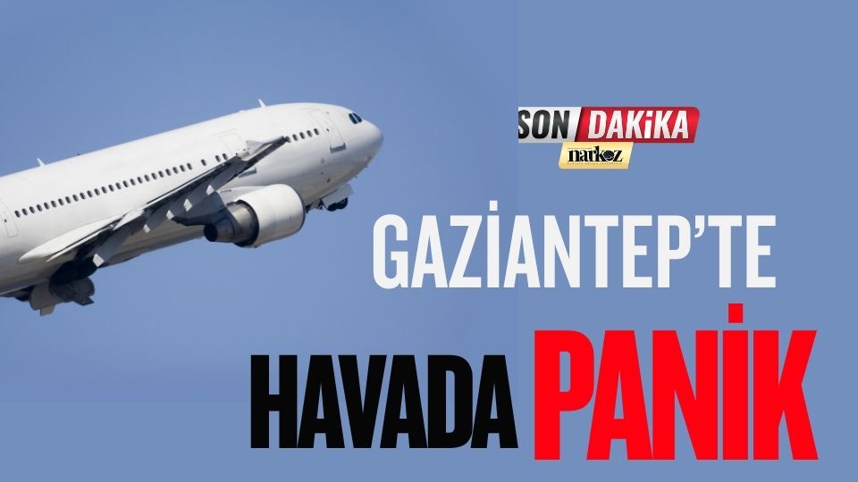 Gaziantep’te Havada Panik