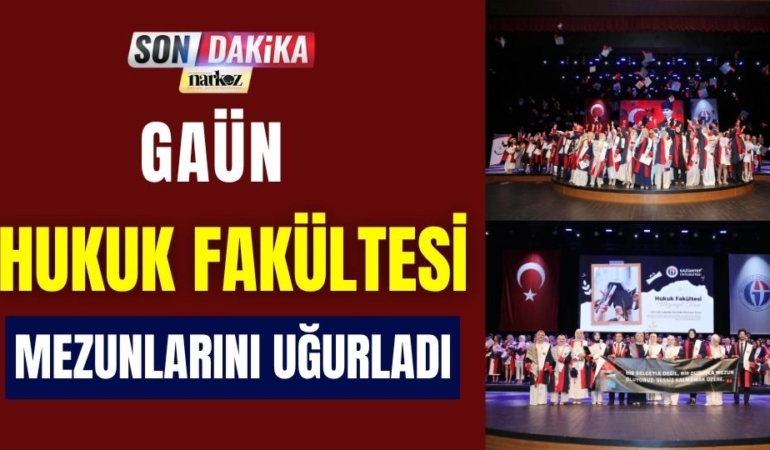 GAÜN Hukuk Fakültesi Mezunlarını Uğurladı