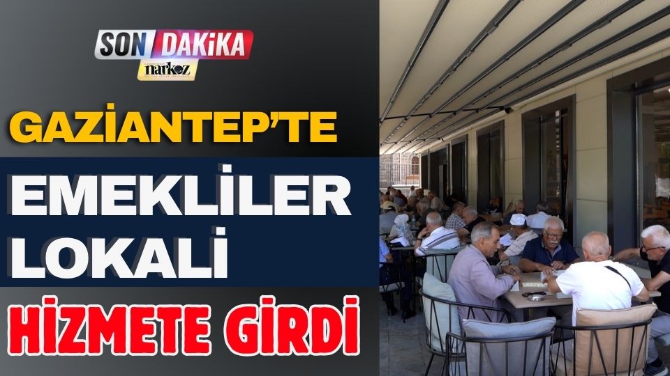 Gaziantep’te Emekliler Lokali Hizmete Girdi