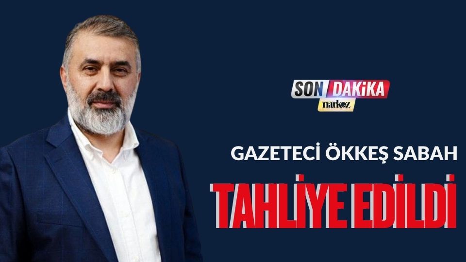 Gazeteci Ökkeş Sabah Tahliye Edildi