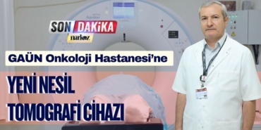 GAÜN Onkoloji Hastanesi’ne Yeni Nesil Tomografi Cihazı
