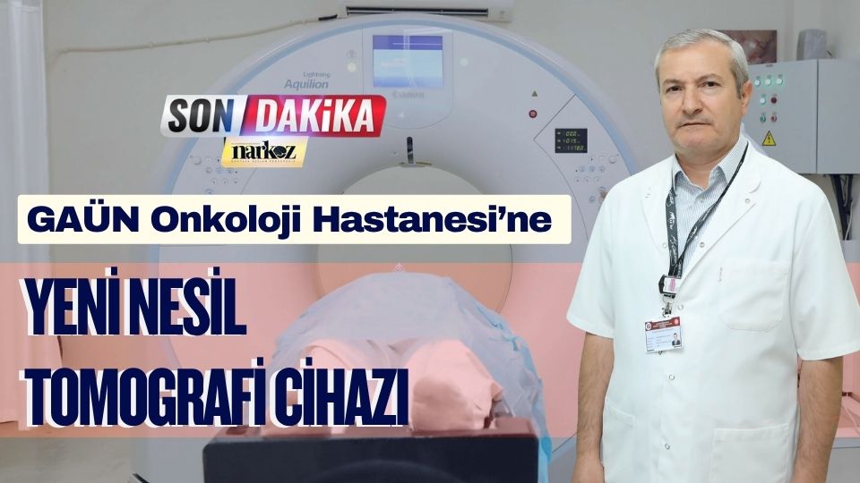GAÜN Onkoloji Hastanesi’ne Yeni Nesil Tomografi Cihazı