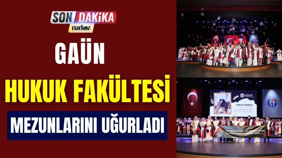 GAÜN Hukuk Fakültesi Mezunlarını Uğurladı