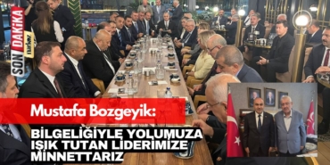 Mustafa Bozgeyik: Bilgeliğiyle Yolumuza Işık Tutan Liderimize Minnettarız