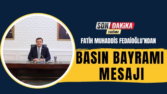 Fedaioğlu’ndan Basın Bayramı Mesajı