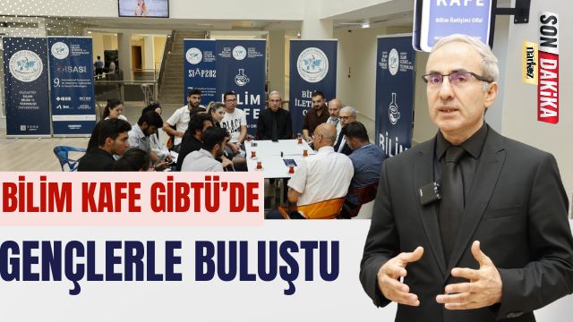 Bilim Kafe GİBTÜ’de Gençlerle Buluştu
