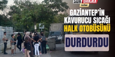 Gaziantep’in Kavurucu Sıcağı Halk Otobüsünü Durdurdu