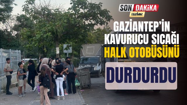 Gaziantep’in Kavurucu Sıcağı Halk Otobüsünü Durdurdu