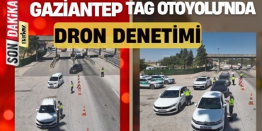 Gaziantep TAG Otoyolu'nda Dron Denetimi