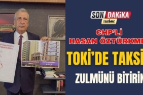 CHP’li Öztürkmen: TOKİ’de Taksit Zulmünü Bitirin