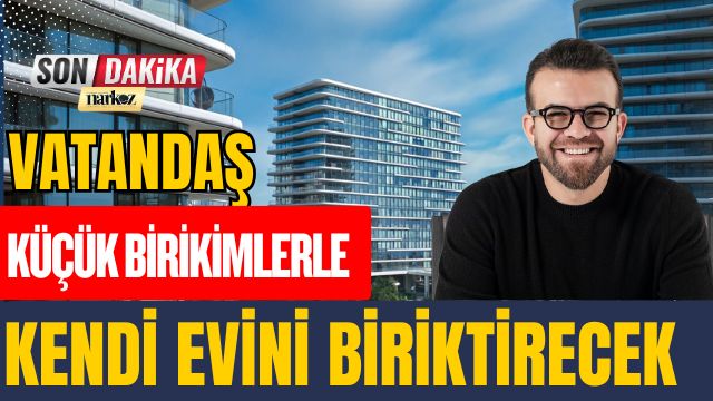 Vatandaş Küçük Birikimlerle Kendi Evini Biriktirecek