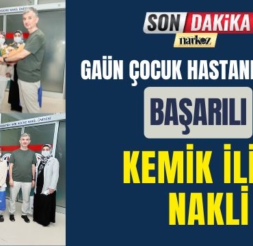 GAÜN Çocuk Hastanesi'nde Başarılı Kemik İliği Nakli