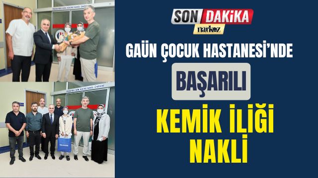 GAÜN Çocuk Hastanesi'nde Başarılı Kemik İliği Nakli