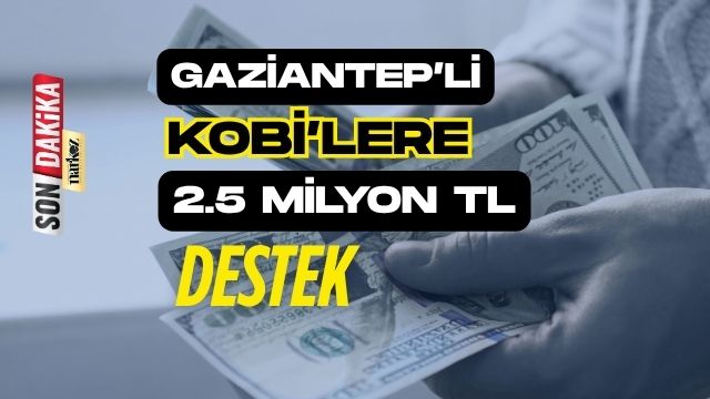 Gaziantep'teki KOBİ’lere 2,5 Milyon TL’ye Kadar Dev Destek: Başvurular Başladı