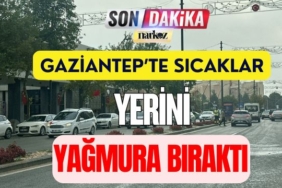 Gaziantep’te Sıcak Havalar Yerini Yağmura Bıraktı
