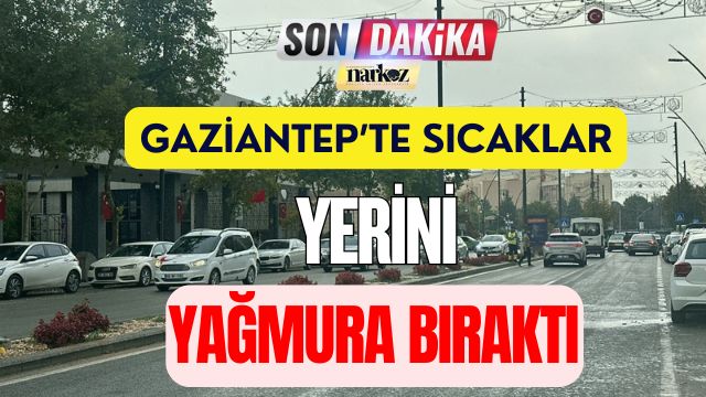 Gaziantep’te Sıcak Havalar Yerini Yağmura Bıraktı