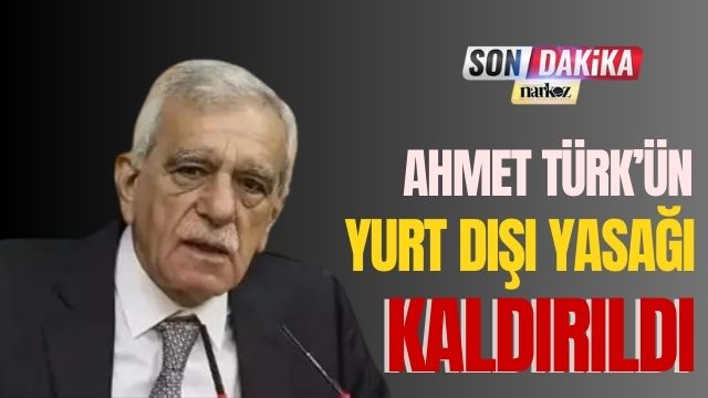 Ahmet Türk'ün Yurt Dışı Yasağı Kaldırıldı