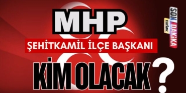 MHP Şehitkamil İlçe Başkanı Kim Olacak?