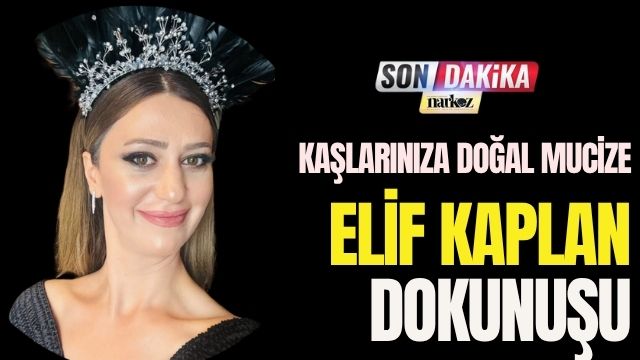 Kaşlarınıza Doğal Mucize, Elif Kaplan Dokunuşu