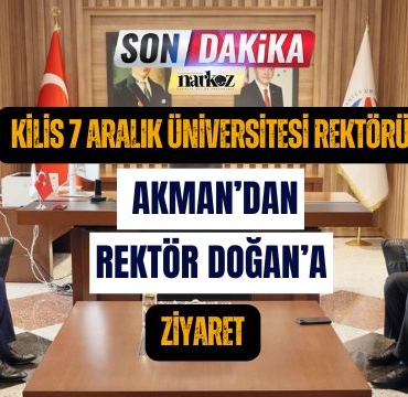 Kilis 7 Aralık Üniversitesi Rektörü Akman'dan Rektör Doğan'a Ziyaret