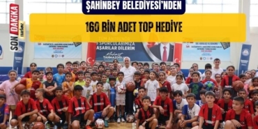 Şahinbey Belediyesi'nden 160 Bin Adet Top Hediye