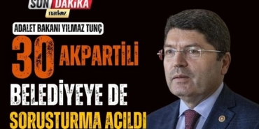 Adalet Bakanı Yılmaz Tunç: 30 AK Partili Belediyeye De Soruşturma Açıldı