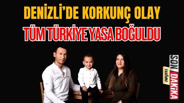 Denizli'de Korkunç Olay! Tüm Türkiye Yasa Boğuldu