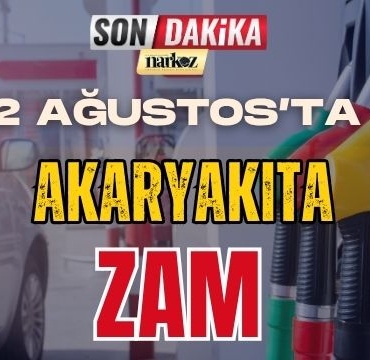 2 Ağustos'ta Akaryakıta Zam