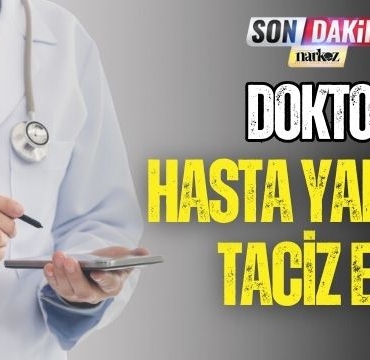 Doktor Hasta Yakınını Taciz Etti