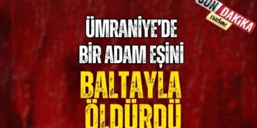 Eşini Baltayla Öldürdü