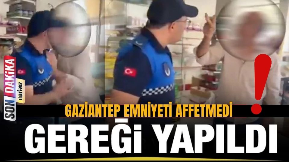 Gaziantep Emniyeti Affetmedi! Gereği Yapıldı