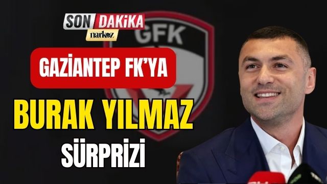 Gaziantep FK' ya Burak Yılmaz Sürprizi