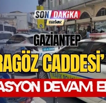 Gaziantep Karagöz Caddesi' nde Operasyon Devam Ediyor