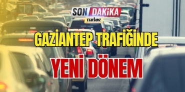 Gaziantep Trafiğinde Yeni Dönem